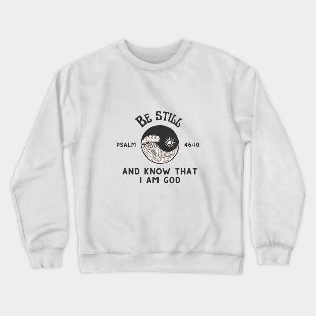 Be still and know that I am God - Psalm 46:10 Crewneck Sweatshirt by Mission Bear